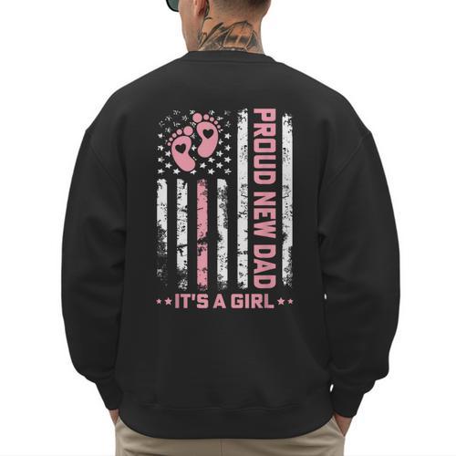 Proud New Dad New Girl Baby First Fathers Day American Flag Men's Sweatshirt Back Print - Father's Day Fun