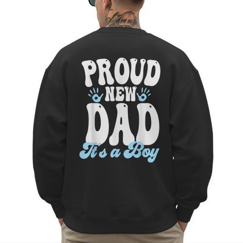 Proud New Dad It's A Boy Father To Be Soon To Be Dad Men's Sweatshirt Back Print - Father's Day Fun