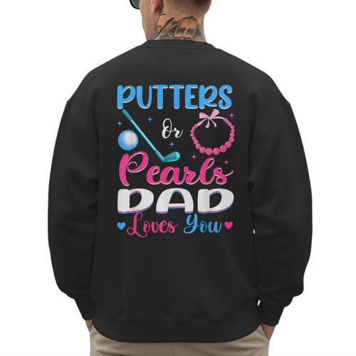 Putters Or Pearls Dad Loves You Gender Reveal Family Men's Sweatshirt Back Print - Father's Day Fun