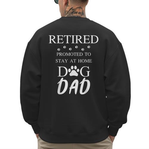 Retired Promoted To Stay At Home Dog Dad Men's Sweatshirt Back Print - Father's Day Fun