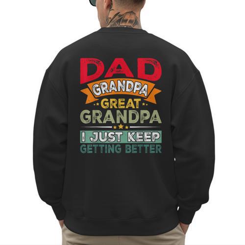 Retro Dad Grandpa Great Grandpa I Just Keep Getting Better Men's Sweatshirt Back Print - Father's Day Fun