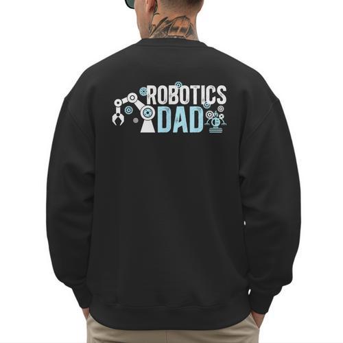 Robotics Dad Of A Robotics Engineer Dad Robotics Father Men's Sweatshirt Back Print - Father's Day Fun