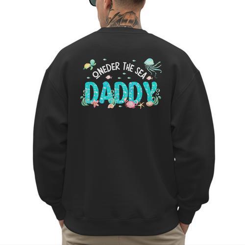 Under Sea Daddy Birthday Girl Boy Matching Family Party Men's Sweatshirt Back Print - Father's Day Fun