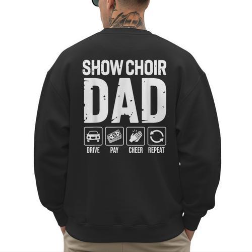 Show Choir Dad Drive Pay Cheer Dad Of A Choir Performer Men's Sweatshirt Back Print - Father's Day Fun