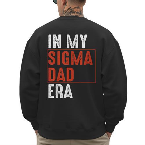 In My Sigma Dad Era Meme Alpha Male Sigma Daddy Father Men's Sweatshirt Back Print - Father's Day Fun