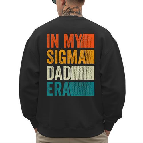 In My Sigma Dad Era Meme Alpha Male Slang Daddy Men's Sweatshirt Back Print - Father's Day Fun