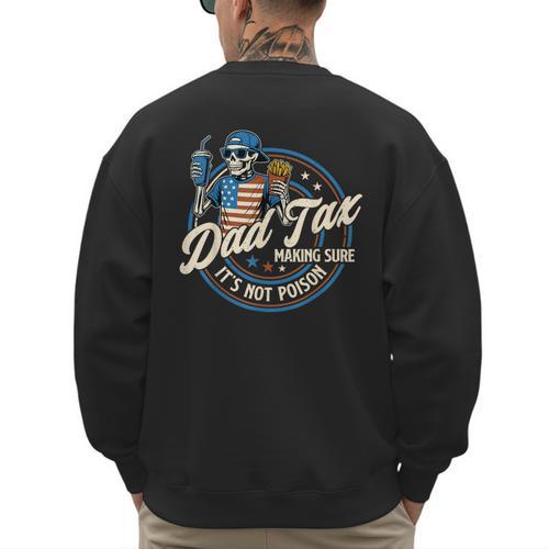 Skeleton Dad Tax Making Sure It's Not Poison Fathers Day Men's Sweatshirt Back Print - Father's Day Fun