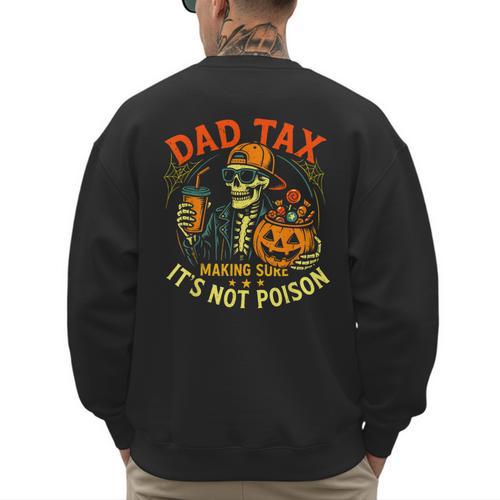 Skeleton Papa Halloween Dad Tax Making Sure Not Poison Men's Sweatshirt Back Print - Father's Day Fun