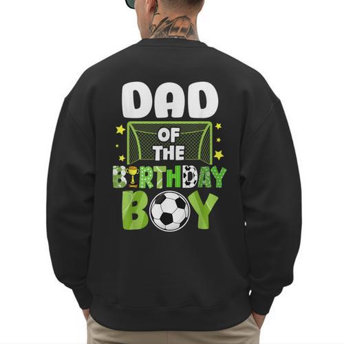 Soccer Dad Birthday Boy Party Soccer Family Matching Men's Sweatshirt Back Print - Father's Day Fun
