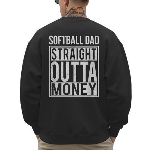 Softball Dad Straight Outta Money I Pitch T-Shirt Men's Sweatshirt Back Print - Father's Day Fun