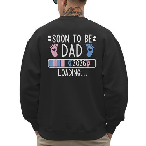Soon To Be Dad 2026 Loading Pregnancy Announcement 2026 Men's Sweatshirt Back Print - Father's Day Fun