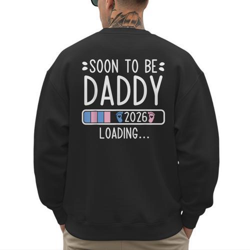Soon To Be Daddy 2026 Loading Pregnancy Announcement 2026 Men's Sweatshirt Back Print - Father's Day Fun