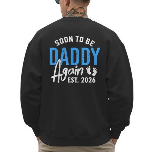 Soon To Be Daddy Again Est 2026 Dad Baby Announcement Men's Sweatshirt Back Print - Father's Day Fun
