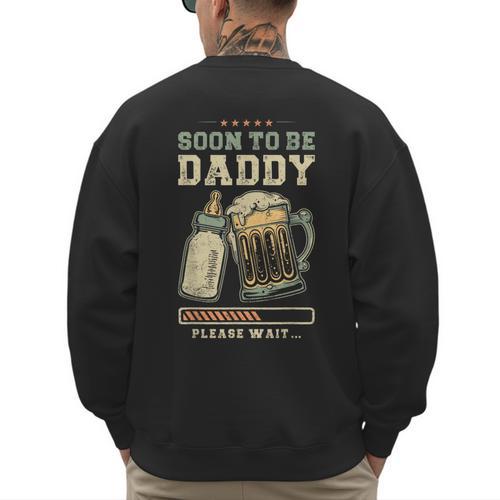 Soon To Be Daddy Fatherhood Baby Announcement Future Dad Men's Sweatshirt Back Print - Father's Day Fun