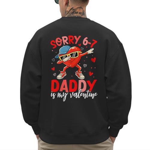 Sorry 67 Daddy Is My Valentine Six Seven Meme Kids 6 7 Dad Men's Sweatshirt Back Print - Father's Day Fun