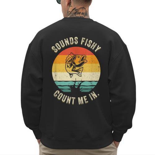 Sounds Fishy Count Me In Dad Grandpa Vintage Fishing Men's Sweatshirt Back Print - Father's Day Fun