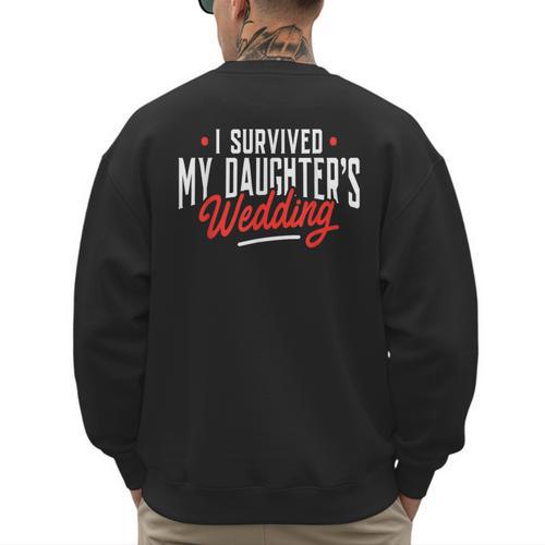 I Survived My Daughter's Wedding Father Of The Bride Dad Men's Sweatshirt Back Print - Father's Day Fun