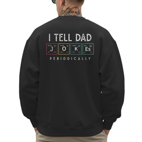 I Tell Dad Jokes Periodically Punny Fathers Day Dad Jokes Men's Sweatshirt Back Print - Father's Day Fun