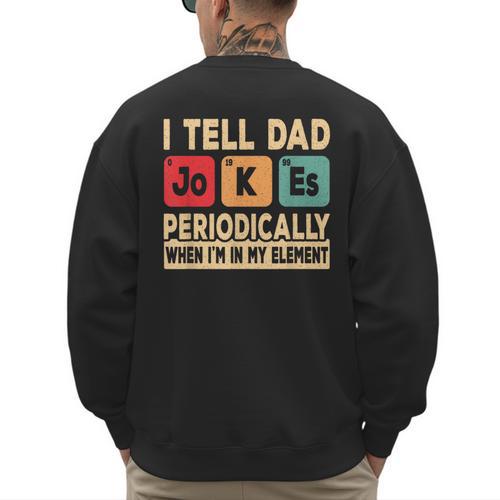 I Tell Dad Jokes Periodically Retro Papa Fathers Day Men Men's Sweatshirt Back Print - Father's Day Fun