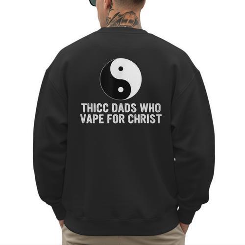 Thicc Dads Who Vape For Christ Father Day Men's Sweatshirt Back Print - Father's Day Fun