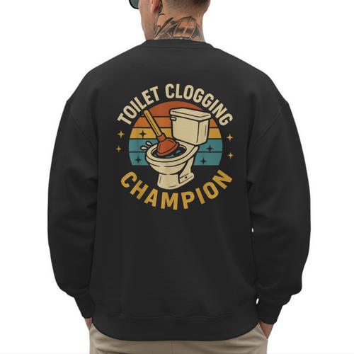 Toilet Clogging Champion Bathroom Humor Dad Jokes Men's Sweatshirt Back Print - Father's Day Fun
