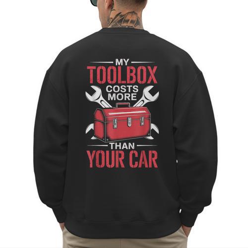My Toolbox Costs More Than Your Car Mechanic Dad Rrepair Guy Men's Sweatshirt Back Print - Father's Day Fun