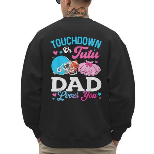 Touchdown Or Tutu Dad Loves You Gender Reveal Family Men's Sweatshirt Back Print - Father's Day Fun