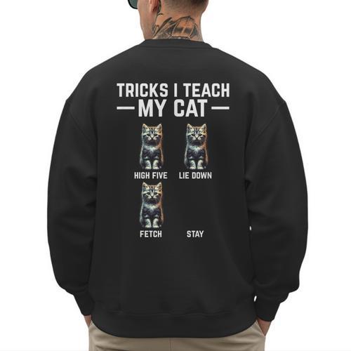 Tricks I Teach My Cat Cat Owner Kitten Dad Mom Kitty Men's Sweatshirt Back Print - Father's Day Fun