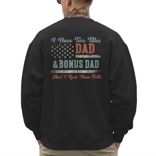 I Have Two Titles Dad & Bonus Dad I Rock Them Both Bonus Dad Men's Sweatshirt Back Print - Father's Day Fun