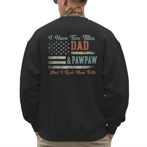 I Have Two Titles Dad & Pawpaw I Rock Them Both Pawpaw Men's Sweatshirt Back Print - Father's Day Fun