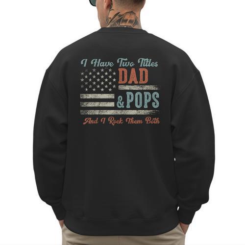 I Have Two Titles Dad & Pops I Rock Them Both Pops Men's Sweatshirt Back Print - Father's Day Fun