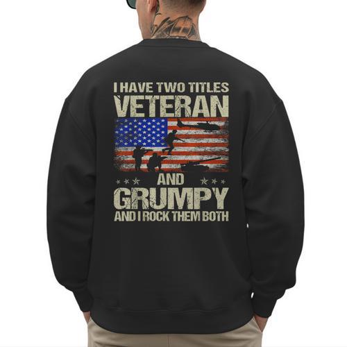 I Have Two Titles Veteran And Grumpy Dad Papa Grandpa Men's Sweatshirt Back Print - Father's Day Fun