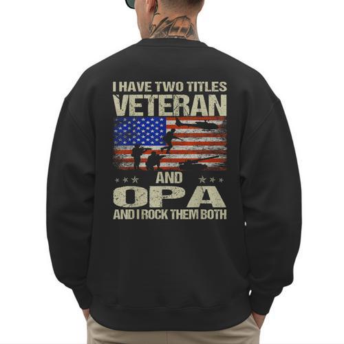I Have Two Titles Veteran And Opa Dad Papa Grandpa Men's Sweatshirt Back Print - Father's Day Fun