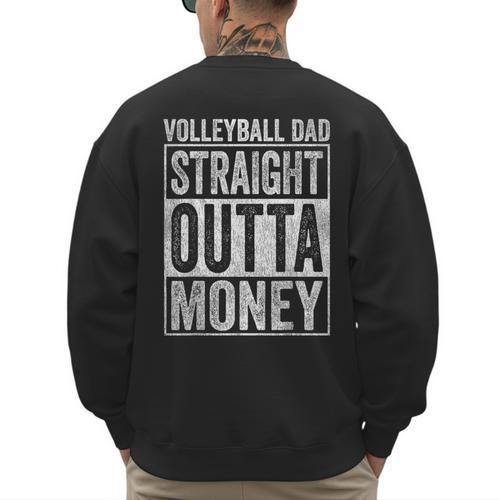 Volleyball Dad Straight Outta Money Men's Sweatshirt Back Print - Father's Day Fun