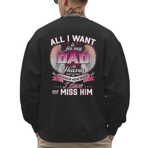 All I Want Is For My Dad In Heaven To Know How Much I Love Men's Sweatshirt Back Print - Father's Day Fun