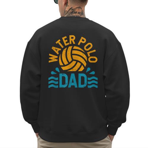 Water Polo Dad Father's Day Sports Fan Player Coach Daddy Men's Sweatshirt Back Print - Father's Day Fun