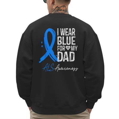 I Wear Blue For My Dad Shirt ALS Awareness Tshirt Men's Sweatshirt Back Print - Father's Day Fun