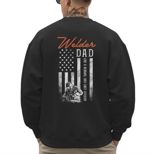 Welder Dad Like A Normal Dad Only Cooler USA Flag Welding Men's Sweatshirt Back Print - Father's Day Fun