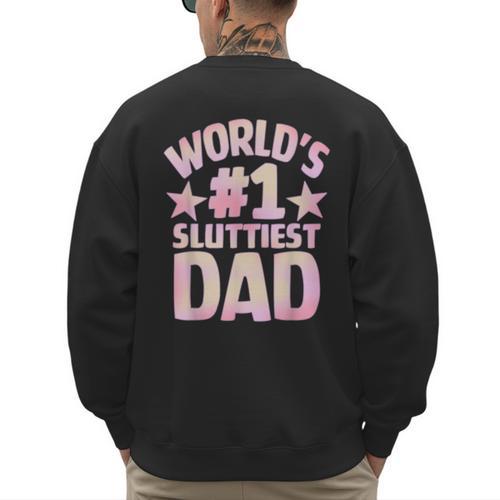 World's 1 Sluttiest Dad Apparel Men's Sweatshirt Back Print - Father's Day Fun