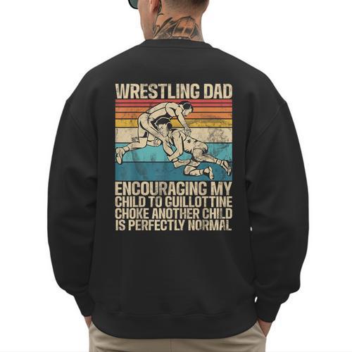 Wrestling Dad Wrestler Wrestling Wrestle Father's Day Men's Sweatshirt Back Print - Father's Day Fun