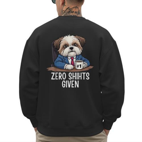 Zero Shihts Given Shih Tzu Dad Shih Tzu Mom Shih Tzu Men's Sweatshirt Back Print - Father's Day Fun