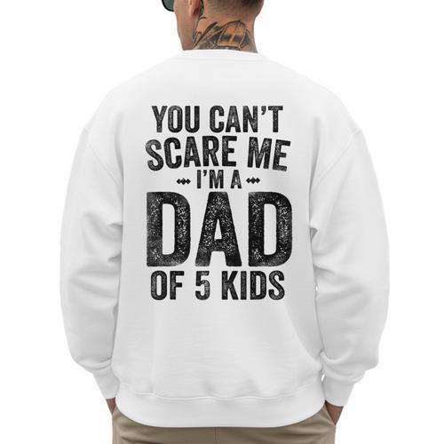 You Can't Scare Me I'm a Dad Of 5 Kids Father's Day Men's Sweatshirt Back Print - Father's Day Fun