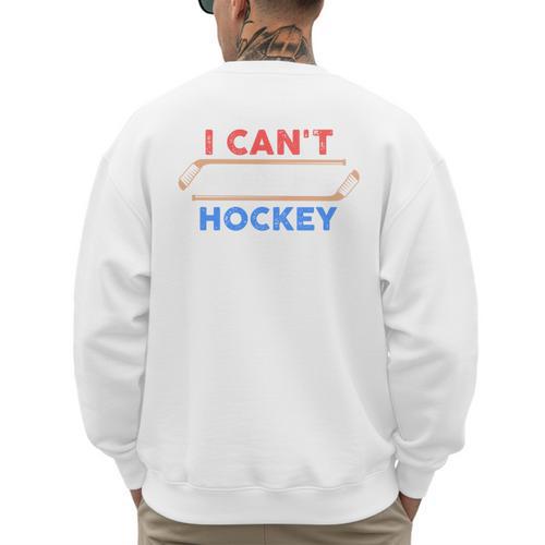 I Can't My Son Has Hockey Hockey Dad & Hockey Mom Men's Sweatshirt Back Print - Father's Day Fun