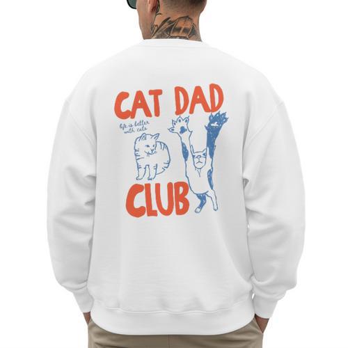 Cat Dad Club Life Is Better With Cats Father's Day Cat Dad Men's Sweatshirt Back Print - Father's Day Fun