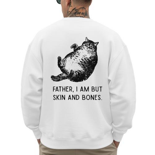 Cat Father I Am But Skin And Bones Cat Dad Meme Humor Men's Sweatshirt Back Print - Father's Day Fun