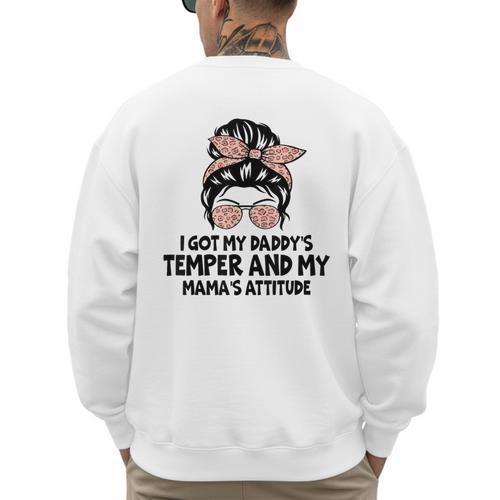 I Got My Daddy's Temper And My Mama's Attitude Men's Sweatshirt Back Print - Father's Day Fun