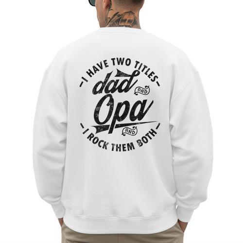 Fathers Day Saying For I Have Two Titles Dad And Opa Men's Sweatshirt Back Print - Father's Day Fun