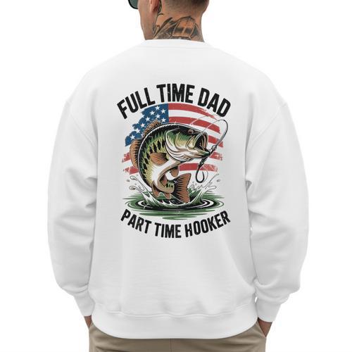 Fishing 4th July Full Time Dad Part Time Hooker On-Back Men's Sweatshirt Back Print - Father's Day Fun