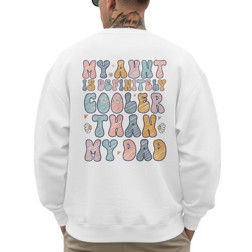 Funny Auntie My Aunt Is Definitely Cooler Than My Dad Men's Sweatshirt Back Print - Father's Day Fun
