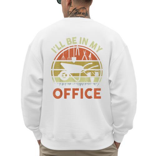 Garden I'Ll Be In My Office Plant Lover Plant Dad Men's Sweatshirt Back Print - Father's Day Fun